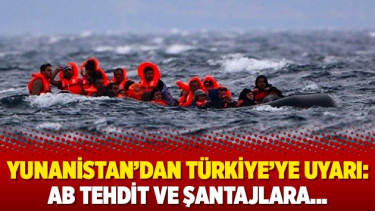 Yunanistan’dan Türkiye’ye uyarı: AB tehdit ve şantajlara…