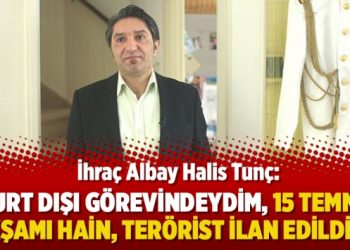 İhraç Albay Halis Tunç: Yurt dışı görevindeydim, 15 Temmuz akşamı hain, terörist ilan edildim