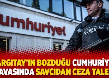 Yargıtay’ın bozduğu Cumhuriyet davasında savcıdan ceza talebi