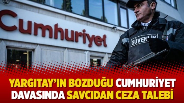 Yargıtay’ın bozduğu Cumhuriyet davasında savcıdan ceza talebi