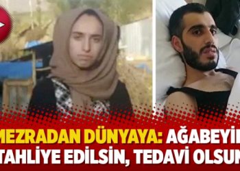 Mezradan dünyaya: Ağabeyim tahliye edilsin, tedavi olsun