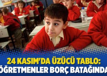 24 Kasım’da üzücü tablo: Öğretmenler borç batağında