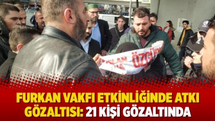 Furkan Vakfı etkinliğinde atkı gözaltısı: 21 kişi gözaltında