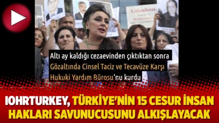 IOHRTurkey, 15 gün boyunca Türkiye’nin 15 cesur insan hakları savunucusunu alkışlayacak