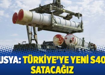 Rusya: Türkiye’ye yeni S400 satacağız