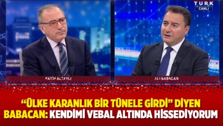 “Ülke karanlık bir tünele girdi” diyen Babacan: Kendimi vebal altında hissediyorum