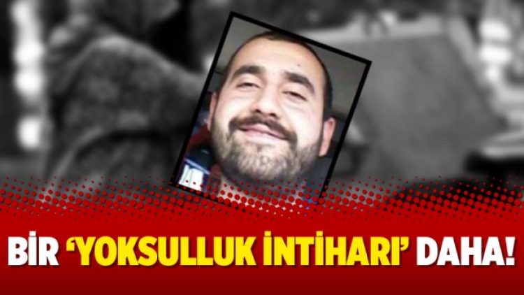 Bir ‘yoksulluk intiharı’ daha!