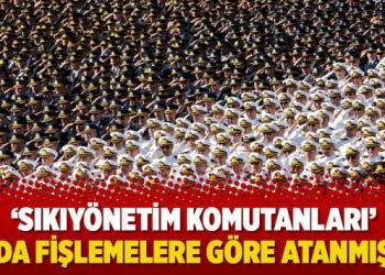 ‘Sıkıyönetim komutanları’ da fişlemelere göre atanmış