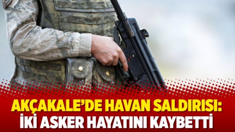 Akçakale’de havan saldırısı: İki asker hayatını kaybetti