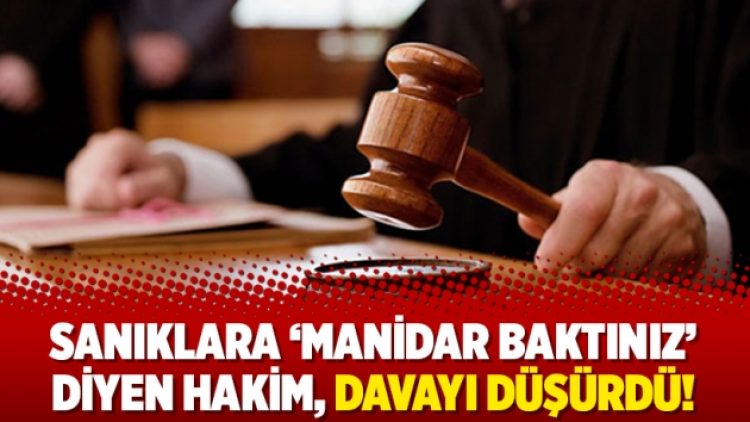 Sanıklara ‘manidar baktınız’ diyen hakim, davayı düşürdü!
