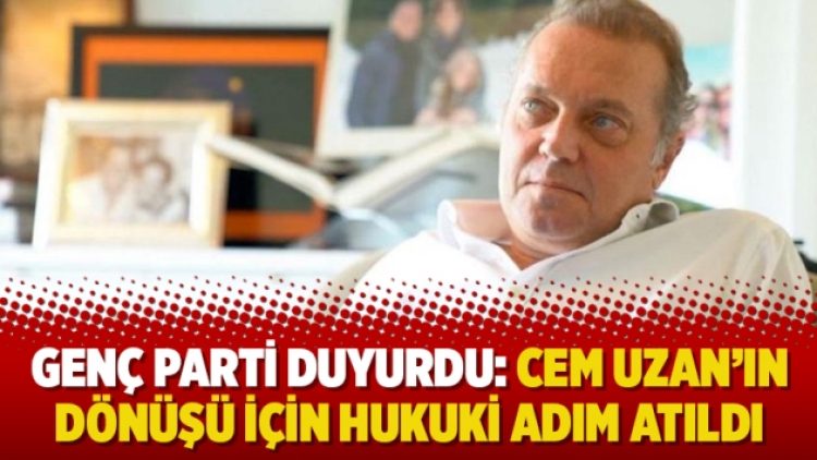 Genç Parti duyurdu: Cem Uzan’ın dönüşü için hukuki adım atıldı