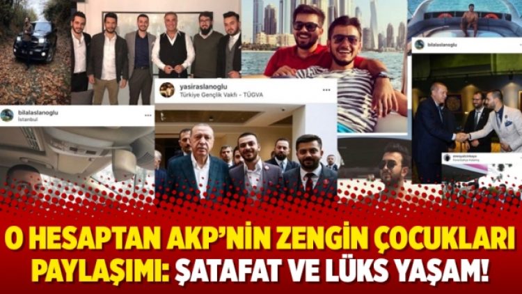 O hesaptan AKP’nin zengin çocukları paylaşımı: Şatafat ve lüks yaşam!