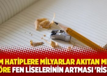İmam hatiplere milyarlar akıtan MEB’e göre fen liselerinin artması ‘risk’