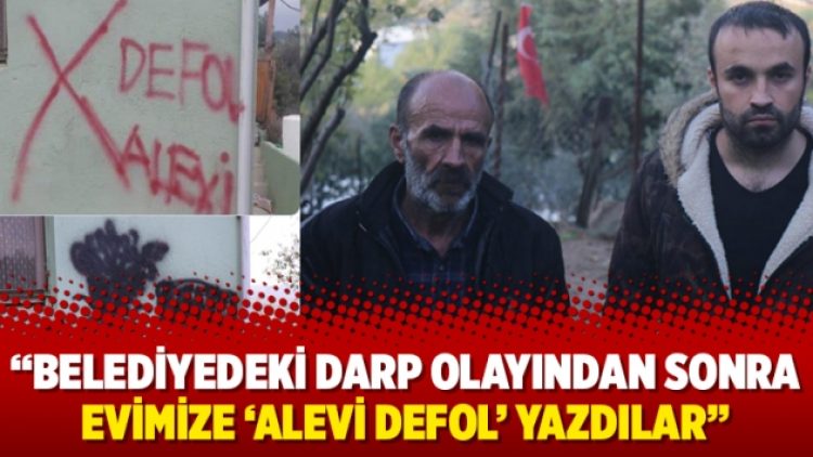 “Belediyedeki darp olayından sonra evimize ‘Alevi defol’ yazdılar”