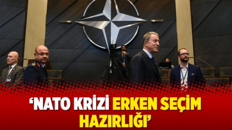 ‘NATO krizi erken seçim hazırlığı’