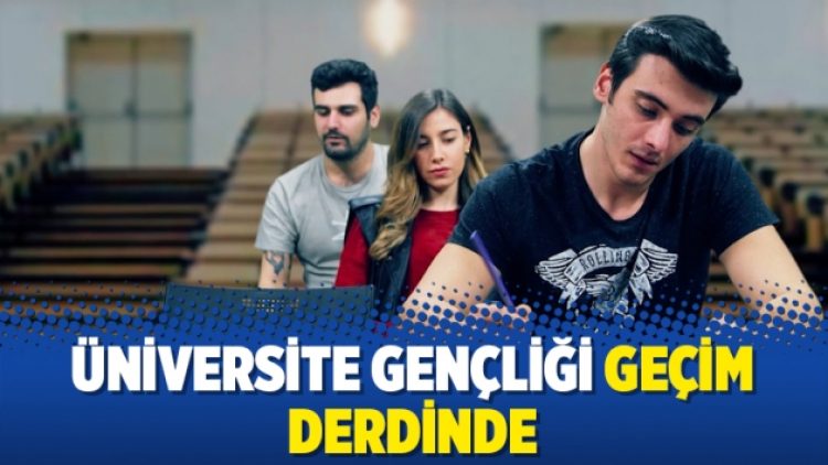 Üniversite gençliği geçim derdinde