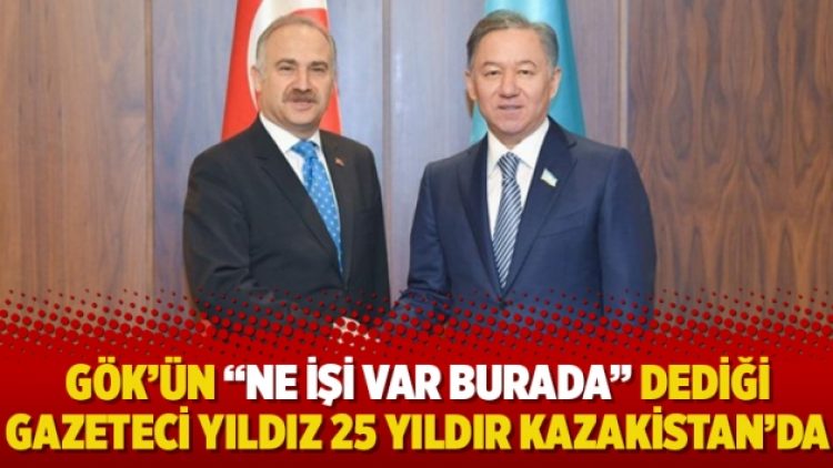 Gök’ün “ne işi var burada” dediği gazeteci Yıldız 25 yıldır Kazakistan’da