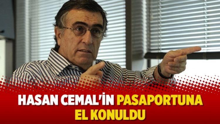 Hasan Cemal’in pasaportuna el konuldu