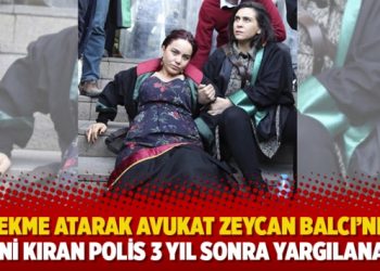Tekme atarak avukat Zeycan Balcı’nın belini kıran polis 3 yıl sonra yargılanacak
