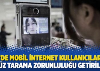 Çin’de mobil internet kullanıcılarına yüz tarama zorunluluğu getirildi