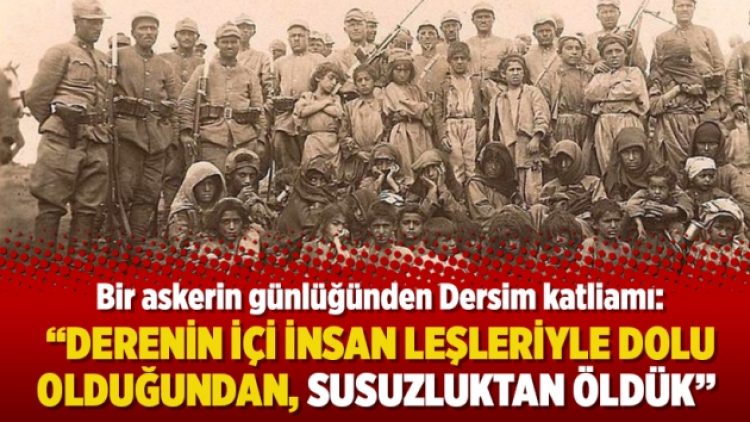 Dersim katliamı: “Derenin içi insan leşleriyle dolu olduğundan, susuzluktan öldük”