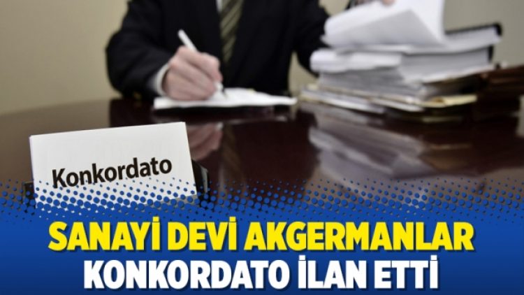 Sanayi devi Akgermanlar konkordato ilan etti