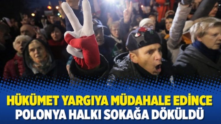 Hükümet yargıya müdahale edince Polonya halkı sokağa döküldü