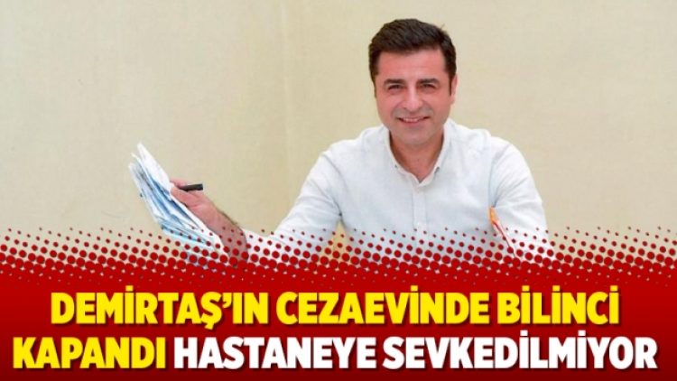 Demirtaş’ın cezaevinde bilinci kapandı hastaneye sevkedilmiyor