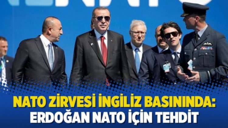 NATO zirvesi İngiliz basınında: Erdoğan NATO için tehdit