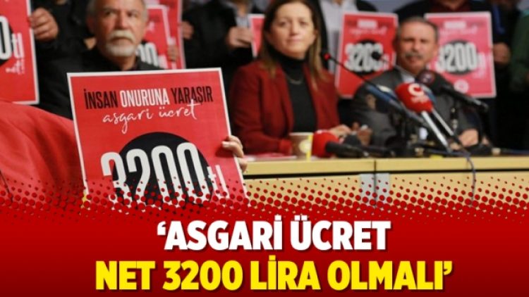 ‘Asgari ücret net 3200 lira olmalı’