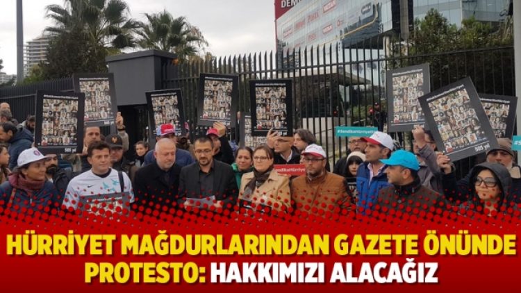 Hürriyet mağdurlarından gazete önünde protesto: Hakkımızı alacağız