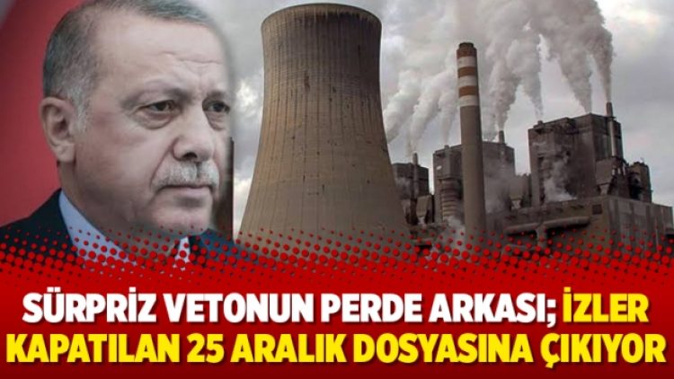 Sürpriz vetonun perde arkası; İzler kapatılan 25 Aralık dosyasına çıkıyor