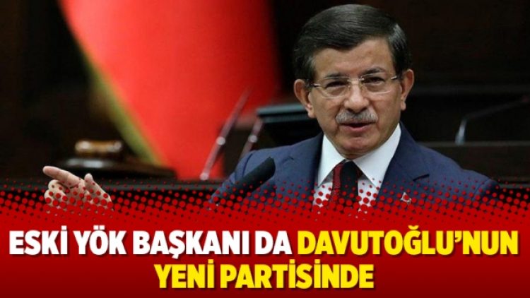 Eski YÖK Başkanı da Davutoğlu’nun yeni partisinde