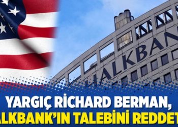 Yargıç Richard Berman, Halkbank’ın talebini reddetti