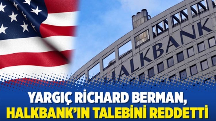 Yargıç Richard Berman, Halkbank’ın talebini reddetti