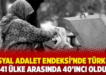 Sosyal Adalet Endeksi’nde Türkiye, 41 ülke arasında 40’ıncı oldu