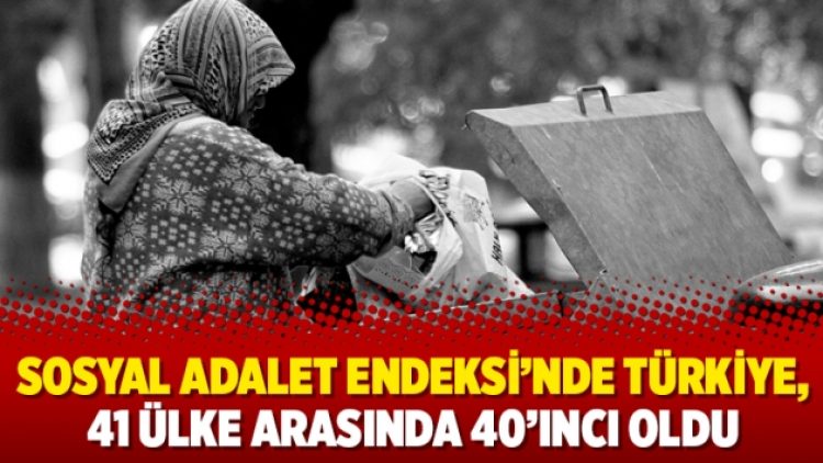 Sosyal Adalet Endeksi’nde Türkiye, 41 ülke arasında 40’ıncı oldu
