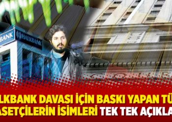 Halkbank davası için baskı yapan Türk siyasetçilerin isimleri tek tek açıklandı