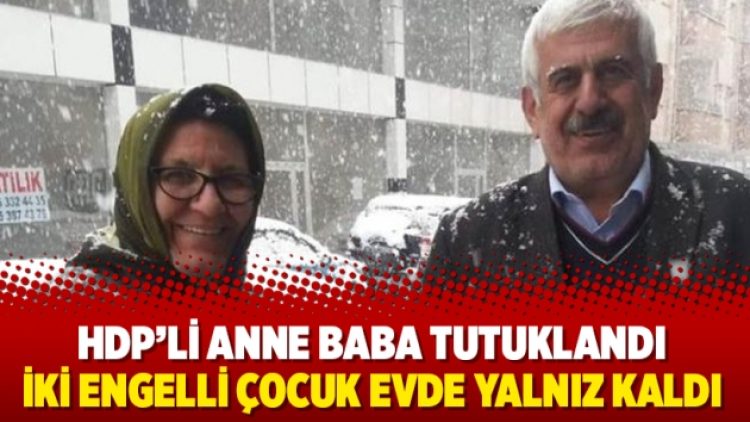 HDP’li anne baba tutuklandı iki engelli çocuk evde yalnız kaldı