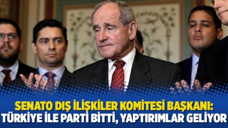 Senato Dış İlişkiler Komitesi Başkanı: Türkiye ile parti bitti, yaptırımlar geliyor