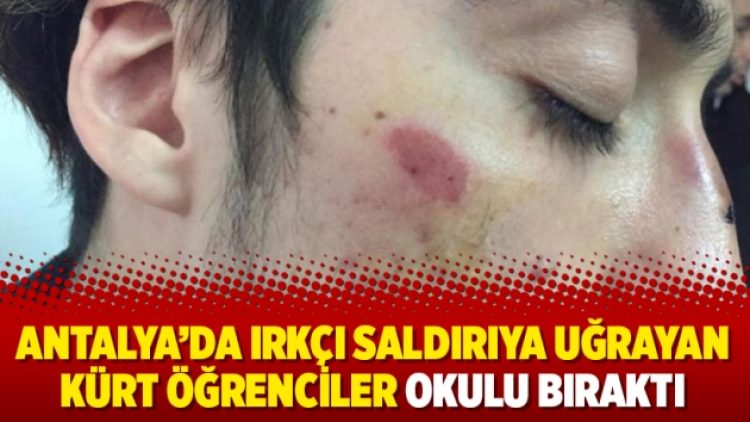 Antalya’da ırkçı saldırıya uğrayan Kürt öğrenciler okulu bıraktı