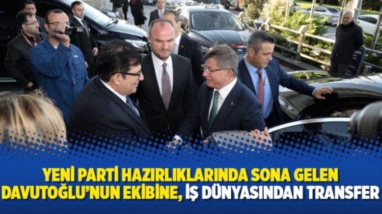 Yeni parti hazırlıklarında sona gelen Davutoğlu’nun ekibine, iş dünyasından transfer