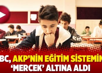 BBC, AKP’nin eğitim sistemini ‘mercek’ altına aldı