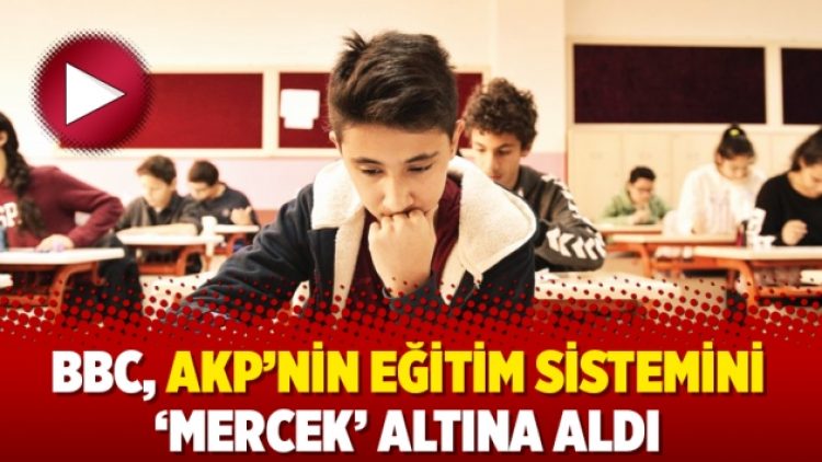 BBC, AKP’nin eğitim sistemini ‘mercek’ altına aldı