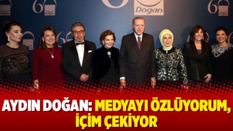 Aydın Doğan: Medyayı özlüyorum, içim çekiyor