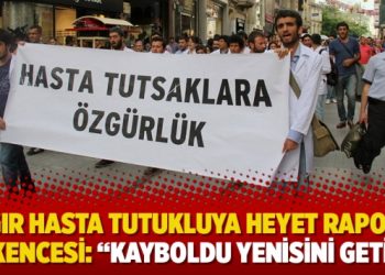Tahliye bekleyen ağır hasta tutukluya heyet raporu işkencesi: “Kayboldu yenisini getir”