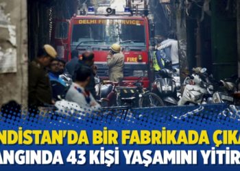 Hindistan’da bir fabrikada çıkan yangında 43 kişi yaşamını yitirdi