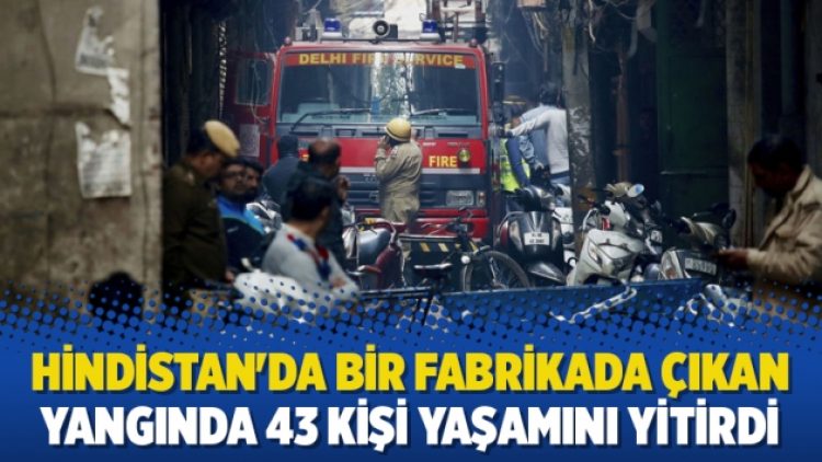 Hindistan’da bir fabrikada çıkan yangında 43 kişi yaşamını yitirdi