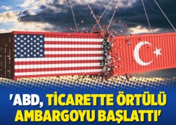 ‘ABD, ticarette örtülü ambargoyu başlattı’