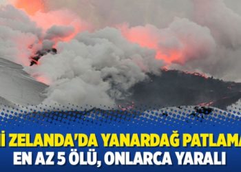 Yeni Zelanda’da yanardağ patlaması: En az 5 ölü, onlarca yaralı